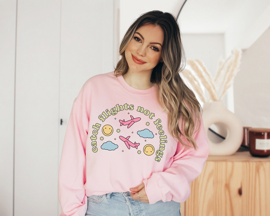 Catch Flights Not Feelings Sweatshirt