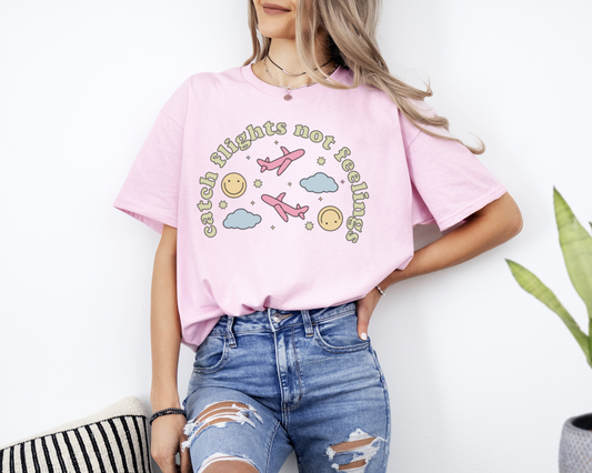 Catch Flights Not Feelings T-Shirt