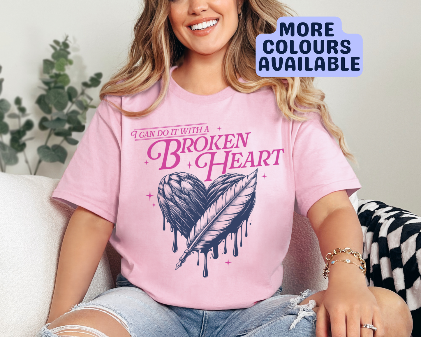 I Can Do It With A Broken Heart Colour T-shirt