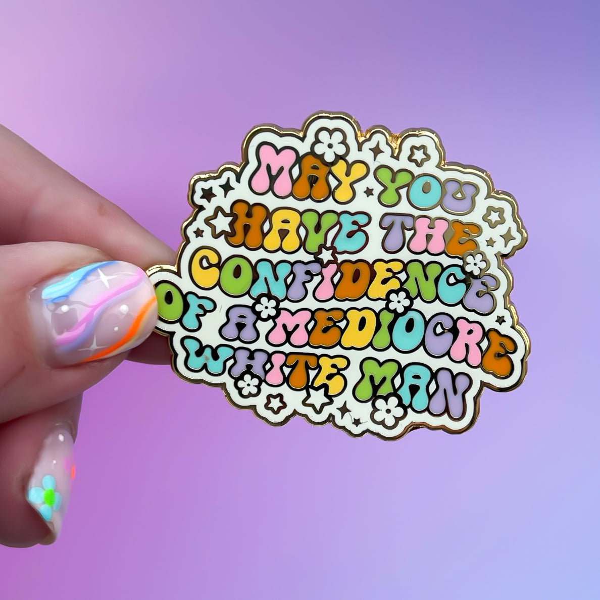 May You Have The Confidence Of A Mediocre White Man Enamel Pin