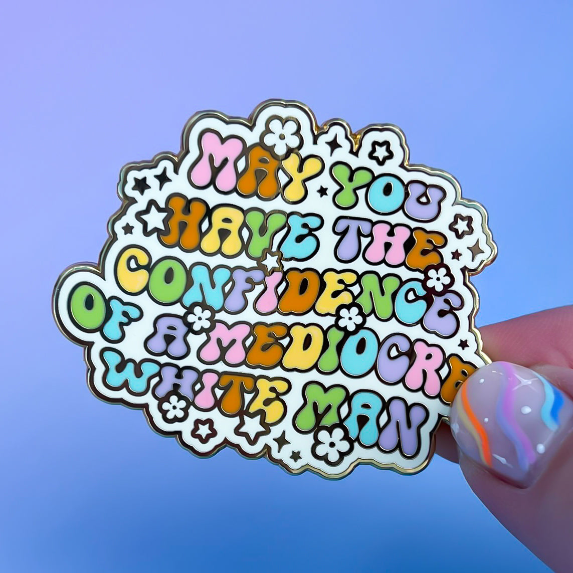 May You Have The Confidence Of A Mediocre White Man Enamel Pin