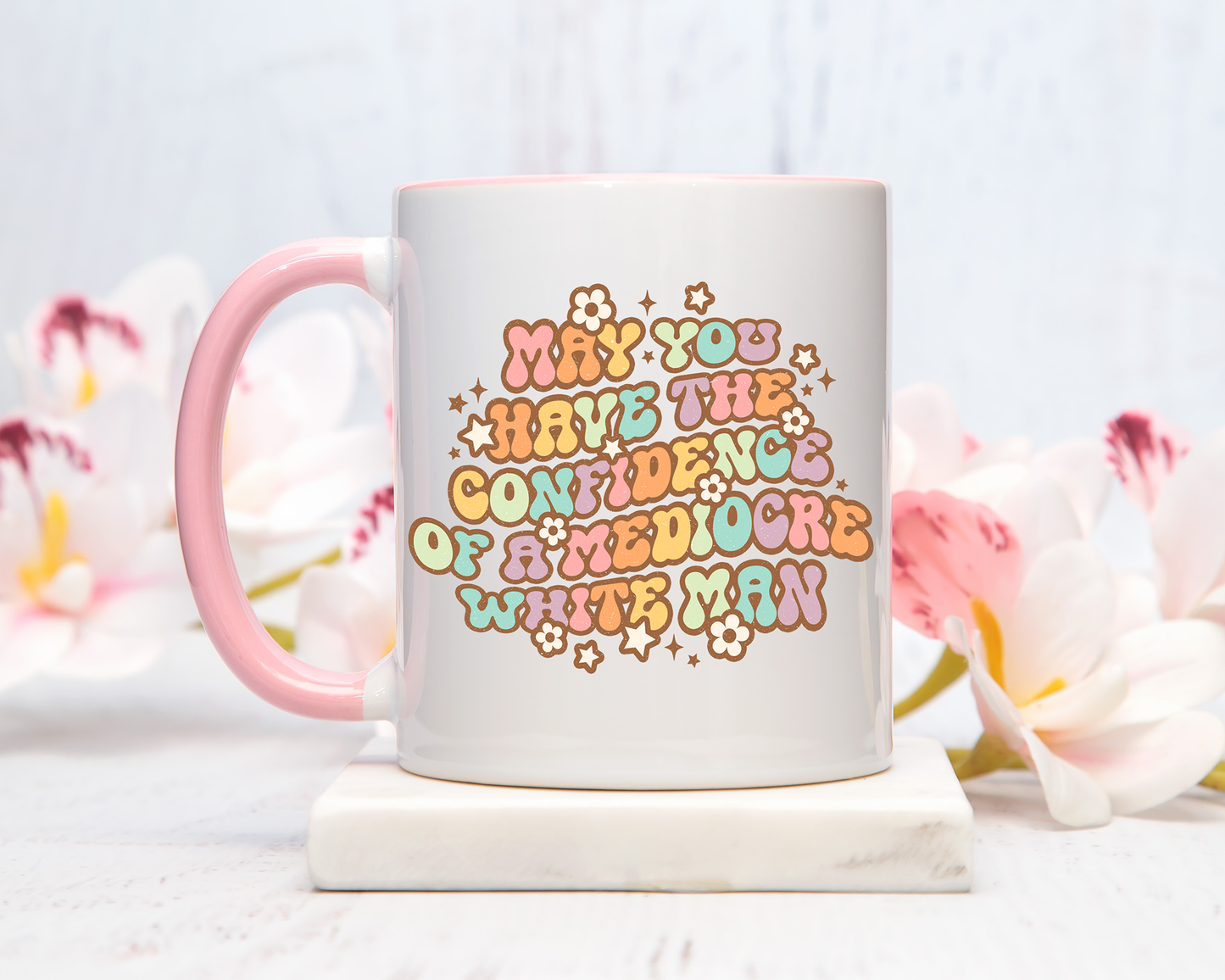 May You Have The Confidence Of A Mediocre White Man Mug