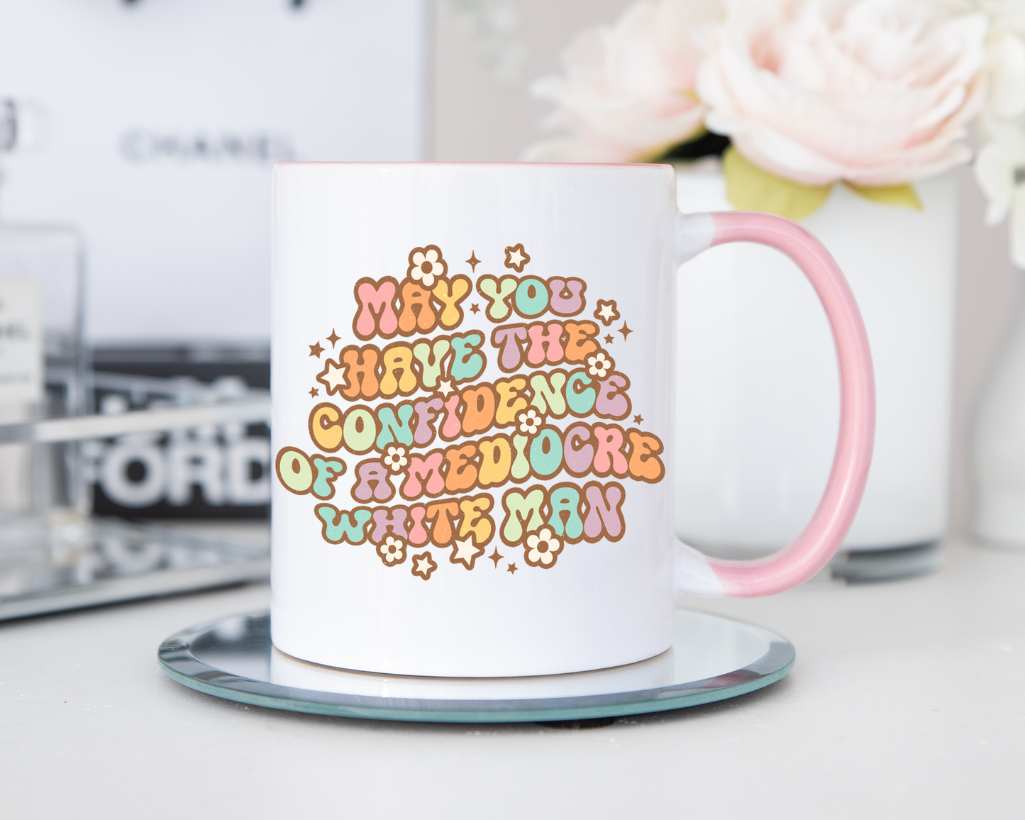 May You Have The Confidence Of A Mediocre White Man Mug