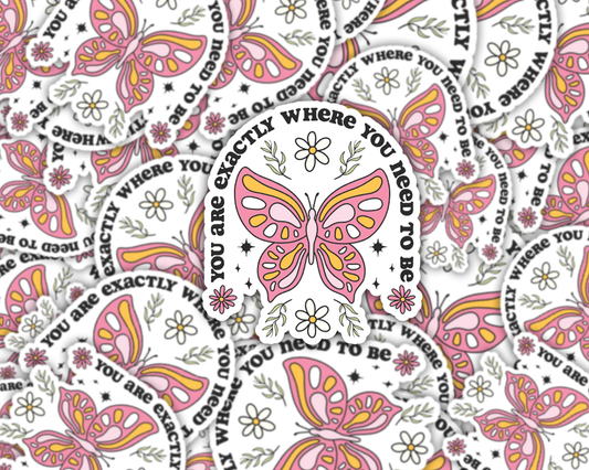 You Are Exactly Where You Need To Be Vinyl Sticker