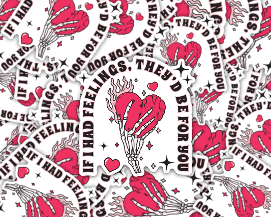 If I Had Feelings They'd Be For You Vinyl Sticker