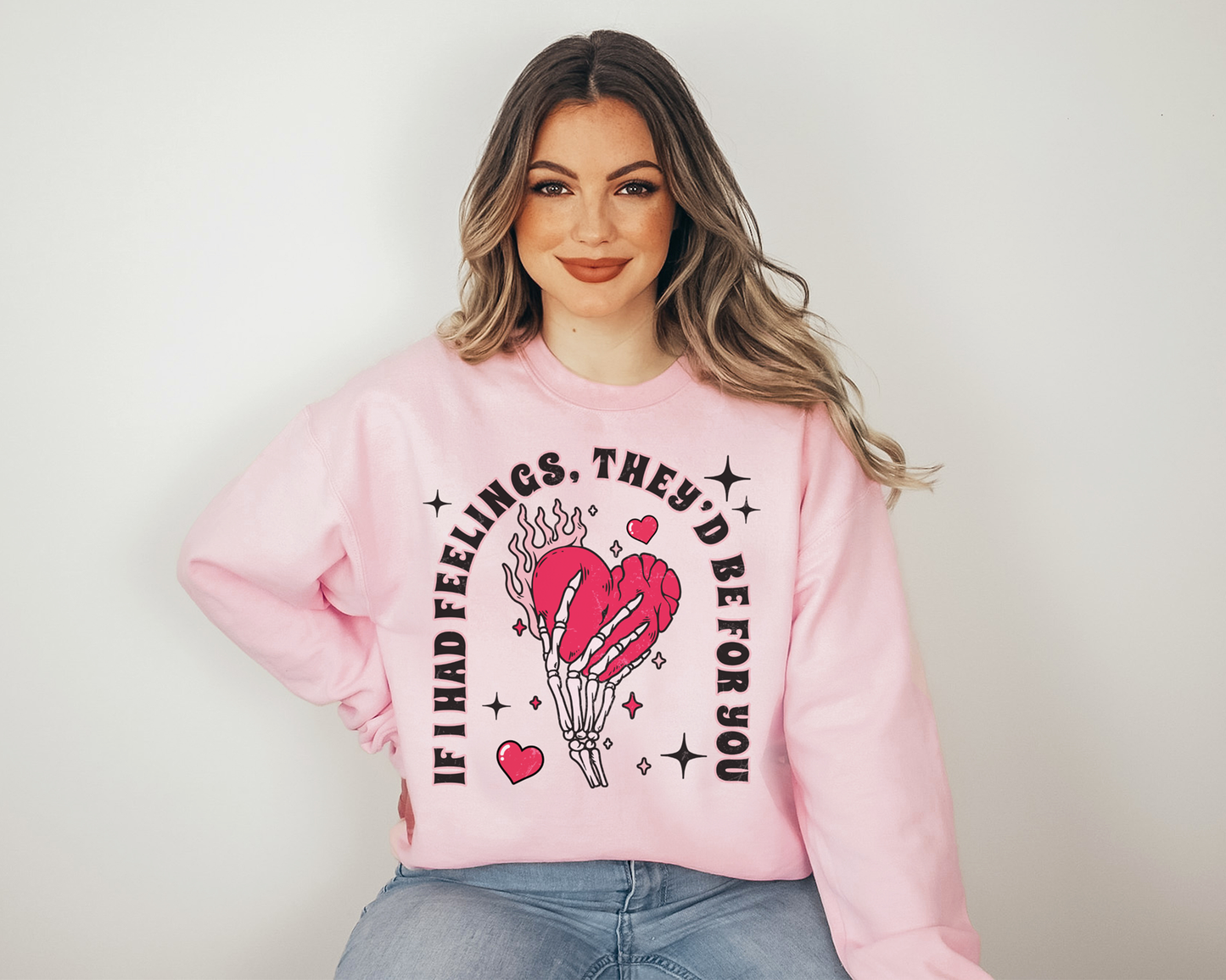 If I Had Feelings, They'd Be For You Sweatshirt