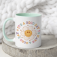 It's A Good Day To Have A Good Day Mug