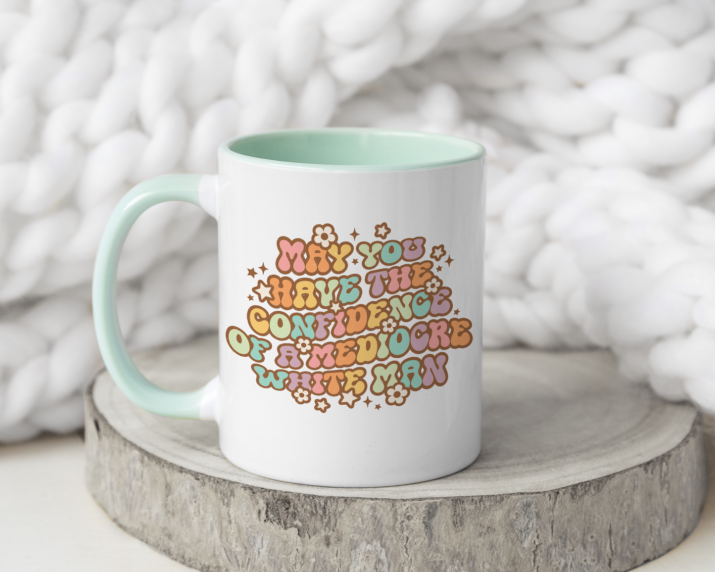May You Have The Confidence Of A Mediocre White Man Mug