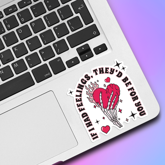 If I Had Feelings They'd Be For You Vinyl Sticker